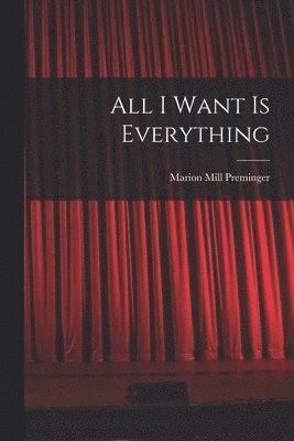 Marion Mill Preminger - All I Want is Everything, Häftad