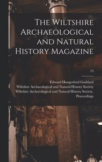 The Wiltshire Archaeological and Natural History Magazine; 13