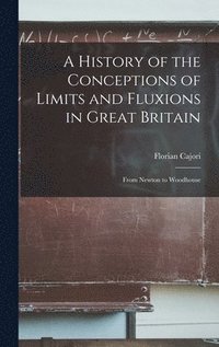 A History of the Conceptions of Limits and Fluxions in Great Britain
