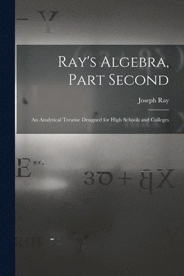 Joseph 1807-1855 Ray - Ray's Algebra, Part Second, Häftad. Tillgänglighet: Lägg i varukorg