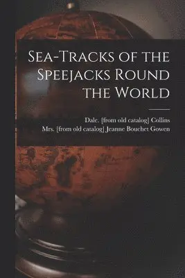 Dale Collins, Jeanne Bouchet Gowen - Sea-tracks of the Speejacks Round the World, Häftad. Tillgänglighet: Lägg i varukorg