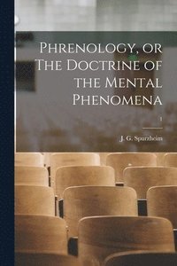 Phrenology, or The Doctrine of the Mental Phenomena; 1