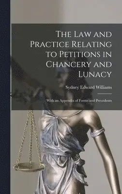 Sydney Edward Williams - Law and Practice Relating to Petitions in Chancery and Lunacy, Inbunden. Tillgänglighet: Lägg i varukorg