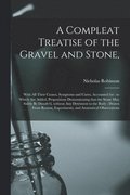 A Compleat Treatise of the Gravel and Stone,