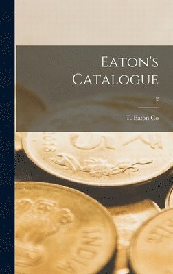T Eaton Co - Eaton's Catalogue; 2, Inbunden. Tillgänglighet: Lägg i varukorg
