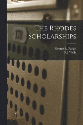 George R. (George Robert) Parkin, F. J. (Francis James) Wylie - Rhodes Scholarships [microform], Häftad