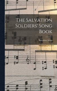 Salvation Soldiers' Song Book [microform]