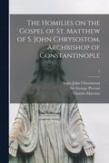 Homilies on the Gospel of St. Matthew of S. John Chrysostom, Archbishop of Constantinople; 1