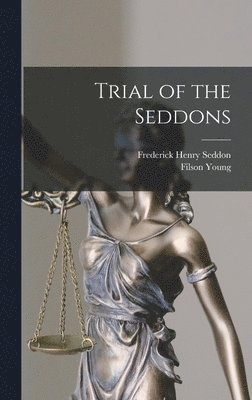 Filson 1876-1938 Young, Frederick Henry D. Seddon - Trial of the Seddons [microform], Inbunden