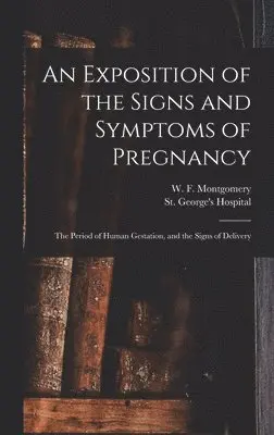 W. F. (William Fetherston Montgomery, England) St George's Hospital (London - Exposition of the Signs and Symptoms of Pregnancy, Inbunden. Tillgänglighet: Tillfälligt slut