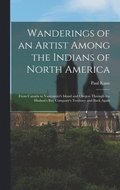 Wanderings of an Artist Among the Indians of North America [microform]