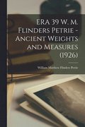 ERA 39 W. M. Flinders Petrie - Ancient Weights and Measures (1926)