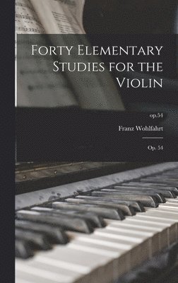 Franz Wohlfahrt - Forty Elementary Studies for the Violin, Inbunden