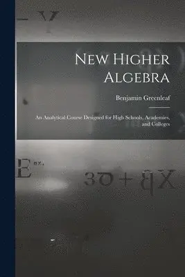 Benjamin Greenleaf - New Higher Algebra, Häftad. Tillgänglighet: Lägg i varukorg