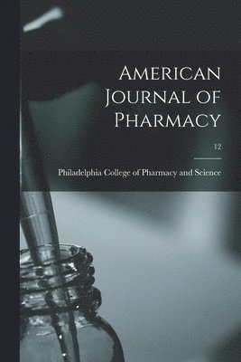 Philadelphia College of Pharmacy and - American Journal of Pharmacy; 12, Häftad. Tillgänglighet: Lägg i varukorg