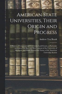 American State Universities, Their Origin and Progress
