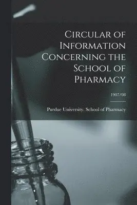 Circular of Information Concerning the School of Pharmacy; 1907/08