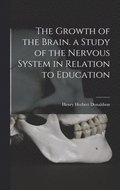 Growth of the Brain. a Study of the Nervous System in Relation to Education