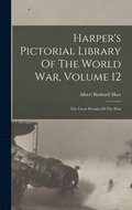 Harper's Pictorial Library Of The World War, Volume 12