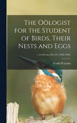 Frank H Lattin - Oölogist for the Student of Birds, Their Nests and Eggs; v.19-20=no.184-197 (1902-1903), Inbunden. Tillgänglighet: Lägg i varukorg
