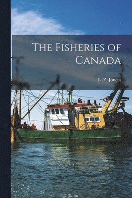 L. Z. (Louis Zépherin) Joncas - Fisheries of Canada [microform], Häftad. Tillgänglighet: Lägg i varukorg