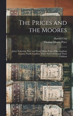 Harold Coy, Thomas Moore 1891- Price - The Prices and the Moores: James Valentine Price and Pattie Moore Price of Rockingham County, North Carolina: Their Antecedents and Their Childer, Inbunden