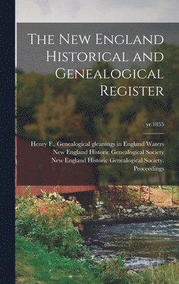 Henry F. (Henry Fritz-Gilbert) Waters, New England Historic Genealogical Soc - New England Historical and Genealogical Register; yr.1855, Inbunden. Tillgänglighet: Lägg i varukorg