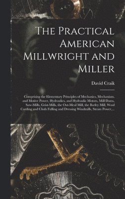 David Craik - Practical American Millwright and Miller, Inbunden. Tillgänglighet: Lägg i varukorg