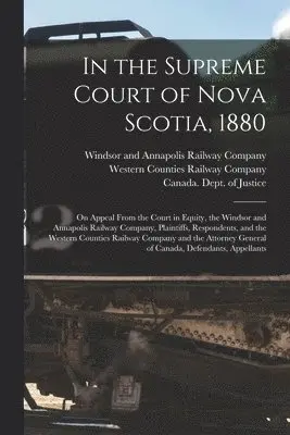 Windsor and Annapolis Railway Company, Western Counties Railway Company, Canada Dept of Justice - In the Supreme Court of Nova Scotia, 1880 [microform], Häftad. Tillgänglighet: Lägg i varukorg