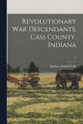 Barbara Schull Wolfe - Revolutionary War Descendants, Cass County, Indiana; 2, Häftad. Tillgänglighet: Lägg i varukorg