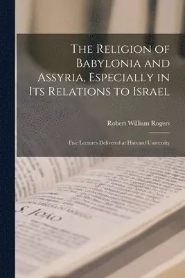 Robert William Rogers - Religion of Babylonia and Assyria, Especially in Its Relations to Israel, Häftad. Tillgänglighet: Lägg i varukorg