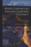 Wood Carvings in English Churches Volume 2