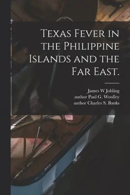 Texas Fever in the Philippine Islands and the Far East.