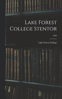 Lake Forest College - Lake Forest College Stentor; 1903, Inbunden