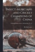Insect-musicians and Cricket Champions of China; Fieldiana, Popular Series, Anthropology, no. 22