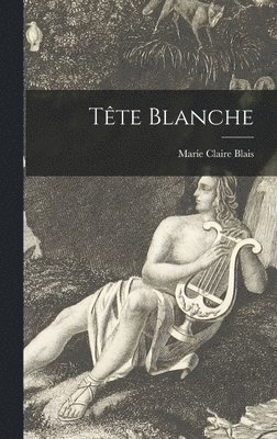 Marie Claire Blais - Tête Blanche, Inbunden