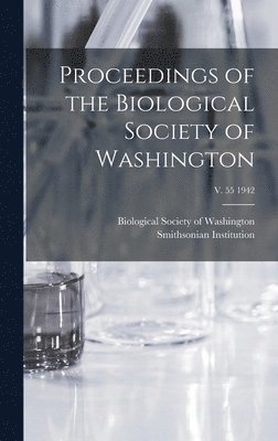 Proceedings of the Biological Society of Washington; v. 55 1942, Inbunden
