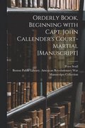 Orderly Book, Beginning With Capt. John Callender's Court-martial [manuscript]