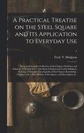 A Practical Treatise on the Steel Square and Its Application to Everyday Use