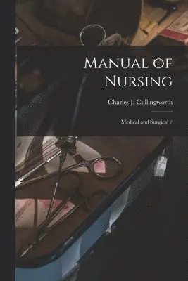 Charles J. (Charles Jam Cullingworth - Manual of Nursing, Häftad. Tillgänglighet: Lägg i varukorg