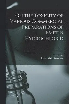 On the Toxicity of Various Commercial Preparations of Emetin Hydrochlorid [microform]