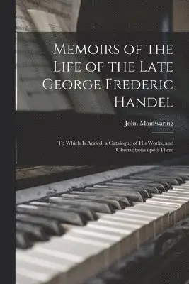 John - Mainwaring - Memoirs of the Life of the Late George Frederic Handel, Häftad. Tillgänglighet: Lägg i varukorg