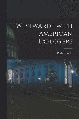 Walter Buehr - Westward--with American Explorers, Häftad