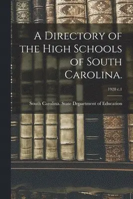 Directory of the High Schools of South Carolina.; 1928 c.1