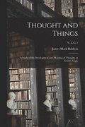Thought and Things; a Study of the Development and Meaning of Thought, or Genetic Logic; v. 2, c. 1