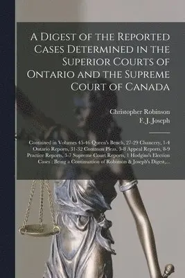 Christopher 1828-1905 Robinson, F. J. (Frank John) Joseph - Digest of the Reported Cases Determined in the Superior Courts of Ontario and the Supreme Court of Canada [microform], Häftad. Tillgänglighet: Lägg i varukorg