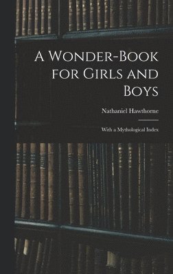 Nathaniel Hawthorne - Wonder-Book for Girls and Boys, Inbunden