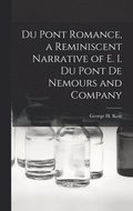 Du Pont Romance, a Reminiscent Narrative of E. I. Du Pont De Nemours and Company