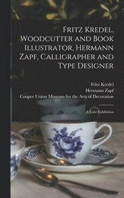 Fritz Kredel, Woodcutter and Book Illustrator, Hermann Zapf, Calligrapher and Type Designer: a Joint Exhibition