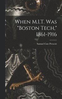 When M.I.T. Was "Boston Tech," 1861-1916